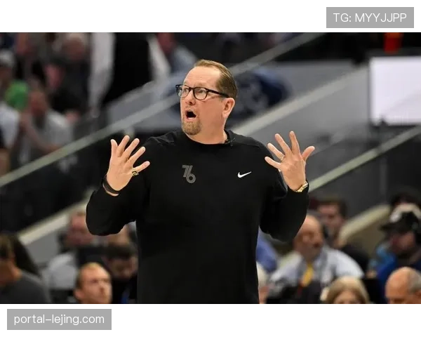 尼克·纳斯轮换策略固执己见 系列赛调整滞后暴露执教短板